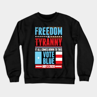 Freedom or Tyranny: Vote Blue Nov 3 2020 Crewneck Sweatshirt